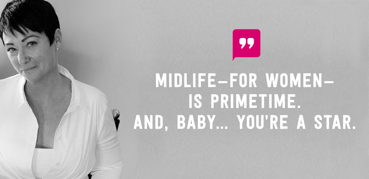 Juju Hook: "MIDLIFE—FOR WOMEN— IS PRIMETIME. AND, BABY… YOU’RE A STAR."